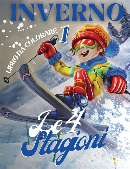 Inverno libro da colorare 1 - Le 4 Stagioni: Il paesaggio imbiancato, il freddo pungente, i bambini che giocano a palle di neve: la stagione invernale (Paperback)