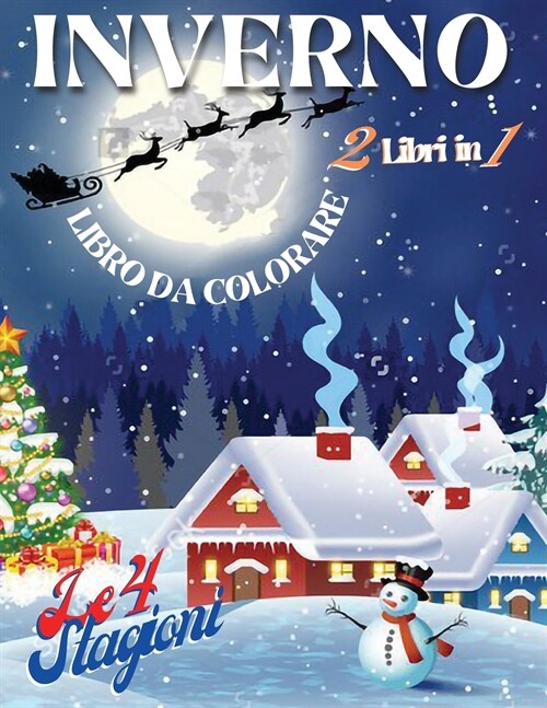 Inverno libro da colorare (2 Libri in 1) - Le 4 Stagioni: Il paesaggio imbiancato, il freddo pungente, i bambini che giocano a palle di neve: la stagi (Paperback)