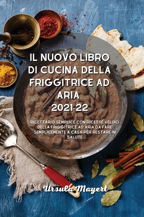 Il nuovo libro di cucina della friggitrice ad aria 2021-22: Ricettario semplice con ricette veloci della friggitrice ad aria da fare semplicemente a c (Paperback)