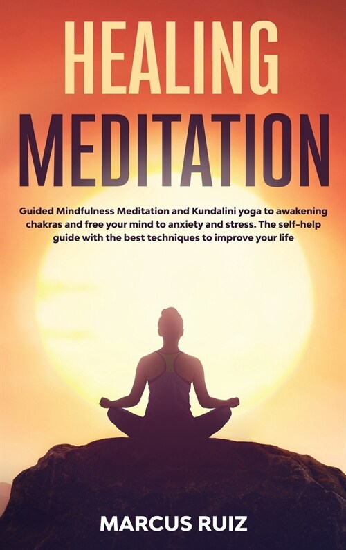 Healing Meditation: Guided Mindfulness Meditation and Kundalini yoga to awakening chakras and free your mind to anxiety and stress. The se (Hardcover)
