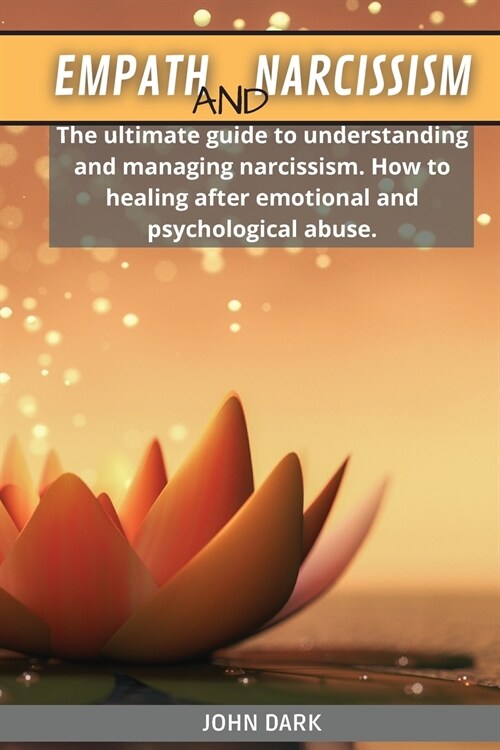 Empath and Narcissism: The ultimate guide to understanding and managing narcissism. How to healing after emotional and psychological abuse (Paperback)