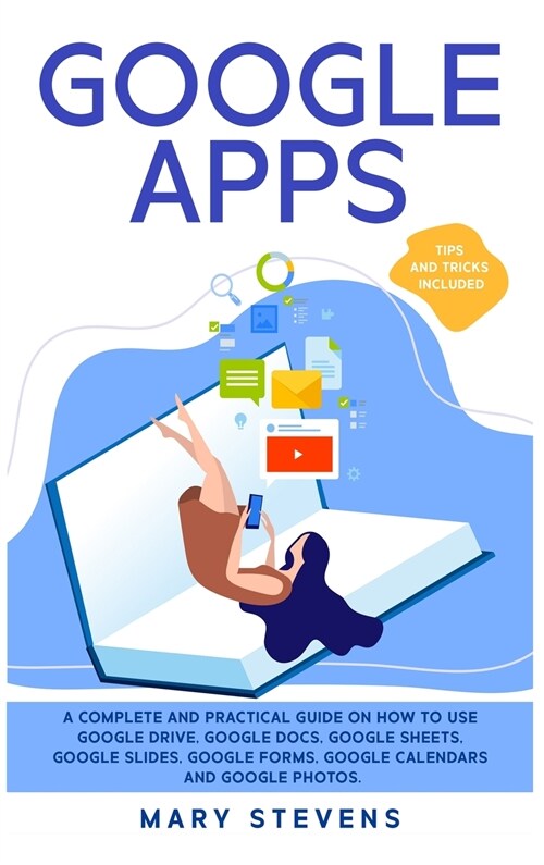 Google Apps: G Suite. A Complete and Practical Guide on How to Use Google Drive, Google Docs, Google Sheets, Google Slides, Google (Hardcover)