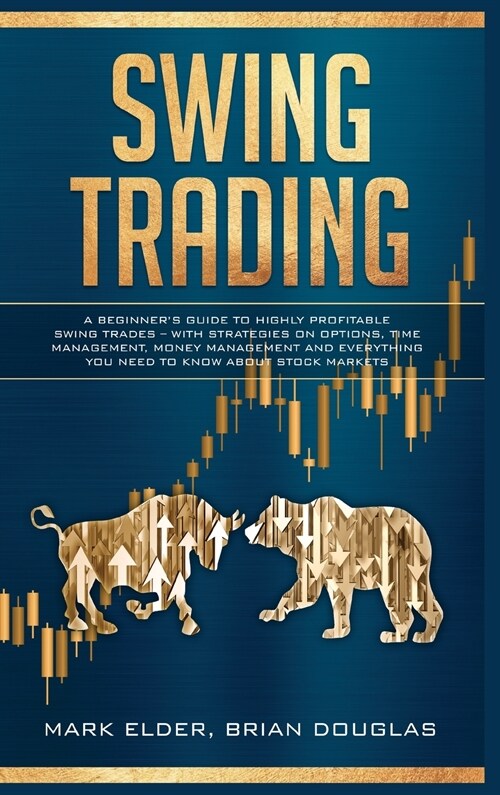 Swing Trading: A Beginners Guide to Highly Profitable Swing Trades - with Strategies on Options, Time Management, Money Management a (Hardcover)
