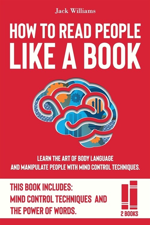 How To Read People Like a Book: Learn The Art of Body Language and Manipulate People with Mind Control Techniques. (Paperback)