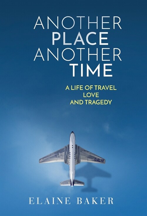 Another Place Another Time: A Life of Travel Love and Tragedy (Hardcover)