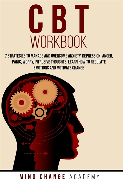 CBT Workbook: 7 Strategies To Manage And Overcome Anxiety, Depression, Anger, Panic, Worry, Intrusive Thoughts. Learn How To Regulat (Paperback)
