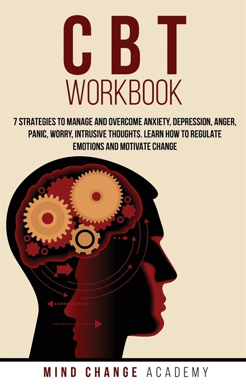 CBT Workbook: 7 Strategies To Manage And Overcome Anxiety, Depression, Anger, Panic, Worry, Intrusive Thoughts. Learn How To Regulat (Hardcover)