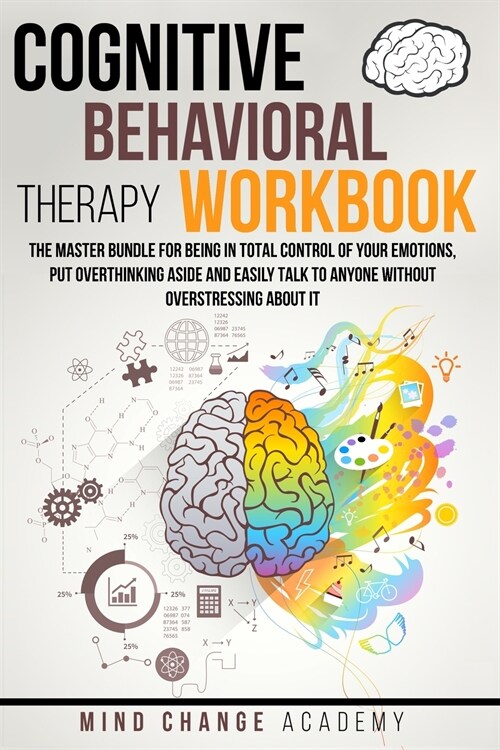 Cognitive Behavioral Therapy Workbook: The Master Bundle For Being In Total Control Of Your Emotions, Put Overthinking Aside And Easily Talk To Anyone (Paperback)