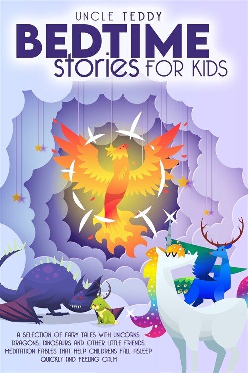 Bedtime Stories For Kids: A Selection Of Fairy Tales With Unicorns, Dragons, Dinosaurs And Other Little Friends. Meditation Fables That Help Chi (Paperback)