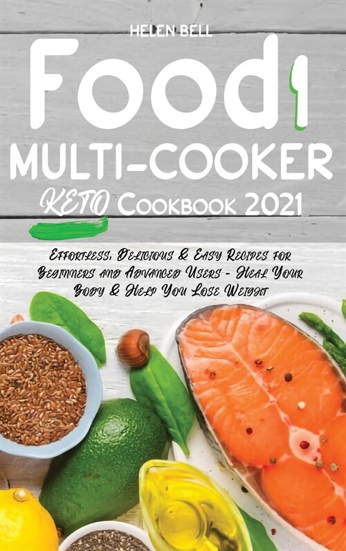 Food i Multicooker Keto Cookbook 2021: Effortless, Delicious & Easy Recipes for Beginners and Advanced Users - Heal Your Body & Help You Lose Weight (Hardcover)