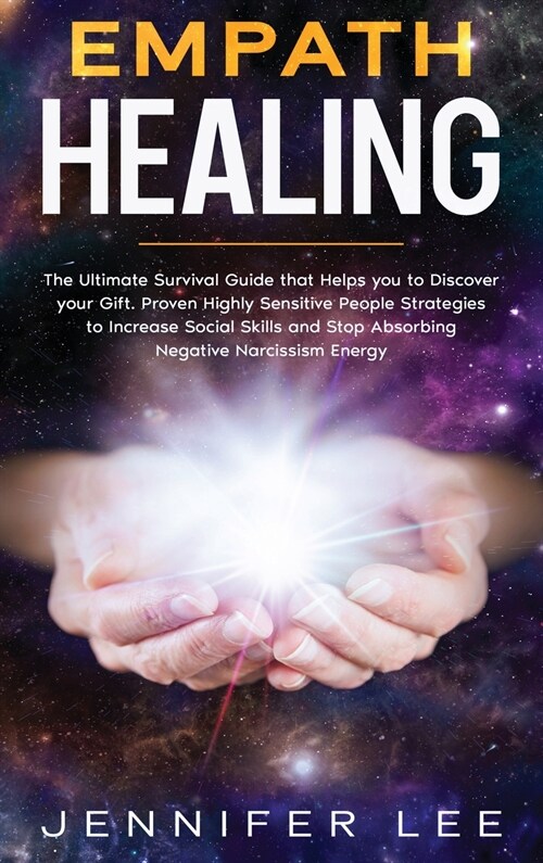 Empath Healing: The Ultimate Survival Guide that Helps you to Discover your Gift. Proven Highly Sensitive People Strategies to Increas (Hardcover)