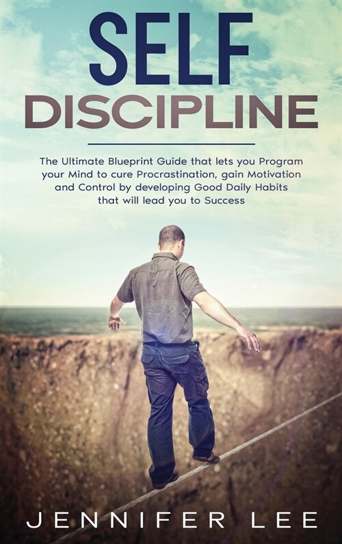 Self-Discipline: The Ultimate Blueprint Guide that lets you Program your Mind to cure Procrastination, gain Motivation and Control by d (Hardcover)