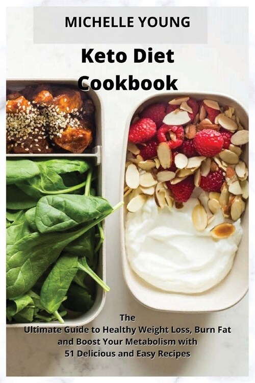 Keto Diet Cookbook: The Ultimate Guide to Healthy Weight Loss, Burn Fat and Boost Your Metabolism with 51 Delicious and Easy Recipes (Paperback)