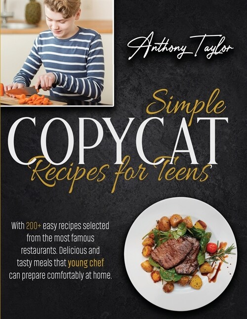 Simple Copycat Recipes For Teens: With 200 + Easy Recipes Selected From The Most Famous Restaurants. Delicious And Tasty Meals That Young Chef Can Pre (Paperback)