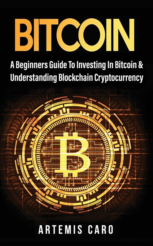 Bitcoin: A Beginners Guide to Investing in Bitcoin & Understanding Blockchain Cryptocurrency (Paperback)