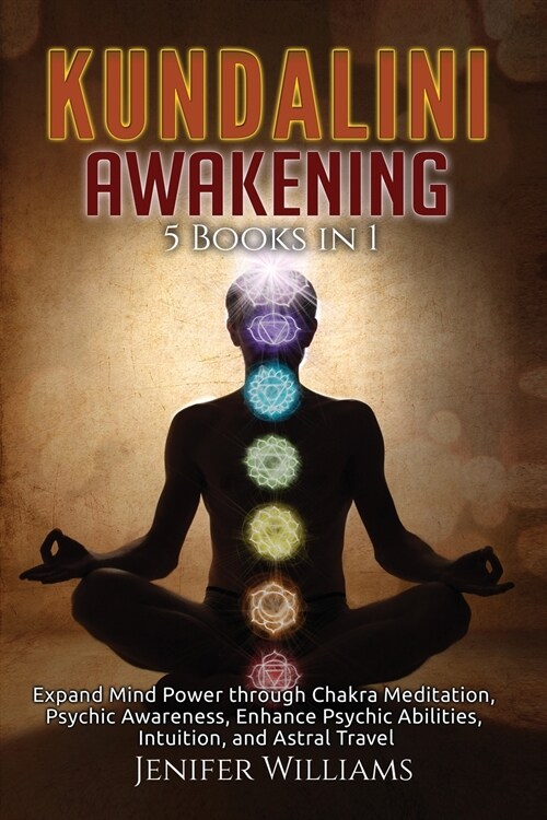 Kundalini Awakening: 5 Books in 1: Expand Mind Power through Chakra Meditation, Psychic Awareness, Enhance Psychic Abilities, Intuition, an (Paperback)