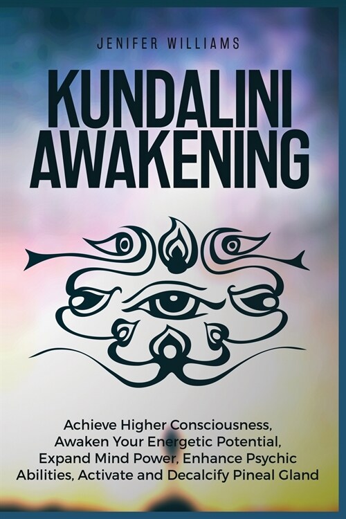 Kundalini Awakening: Achieve Higher Consciousness, Awaken Your Energetic Potential, Expand Mind Power, Enhance Psychic Abilities, Activate (Paperback)