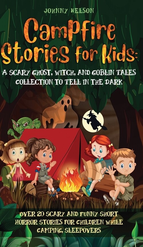 Campfire Stories for Kids: Over 20 Scary and Funny Short Horror Stories for Children While Camping or for Sleepovers (Hardcover)