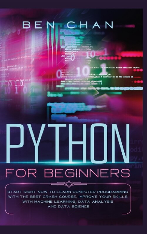 Python for Beginners: Start Right Now to Learn Computer Programming with the Best Crash Course. Improve your Skills with Machine Learning, D (Hardcover)