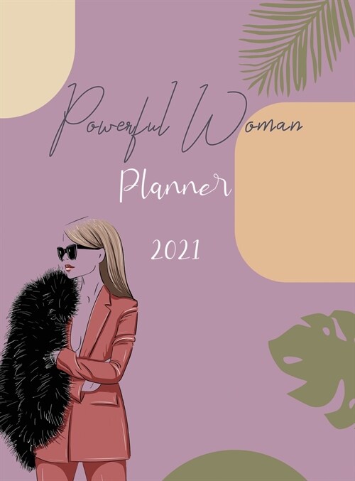 Powerful Woman Planner 2021: Monthly and Daily Planner for Successful Powerful Women with Motivational Quotes that Will Help You Do Amazing in 2021 (Hardcover)