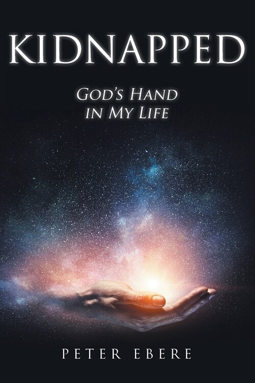 Kidnapped: Gods Hand in My Life (Paperback)