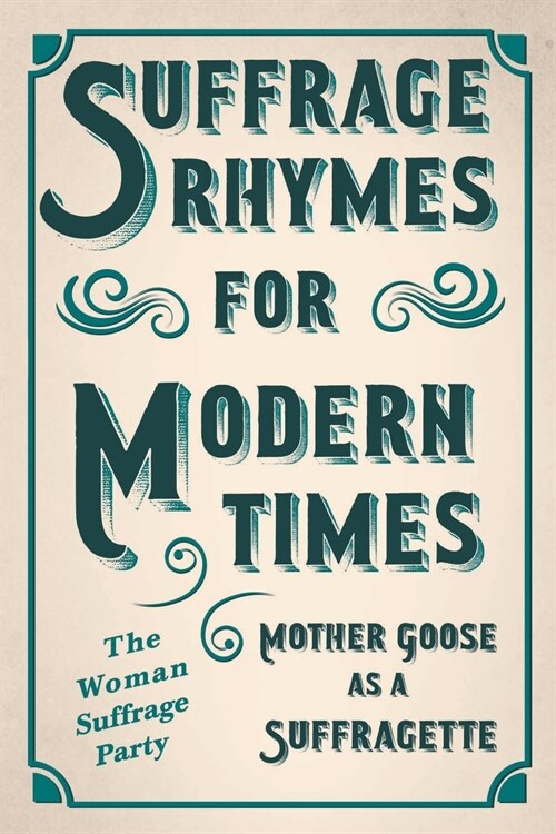 Suffrage Rhymes for Modern Times - Mother Goose as a Suffragette; With an Introductory Chapter from Millicent G. Fawcett (Paperback)
