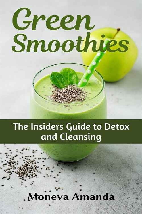 Green Smoothies: The Insiders Guide to Detox and Cleansing (Paperback)