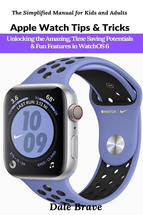 Apple Watch Tips & Tricks: Unlocking the Amazing, Time Saving Potentials & Fun Features in WatchOS 6 (Paperback)