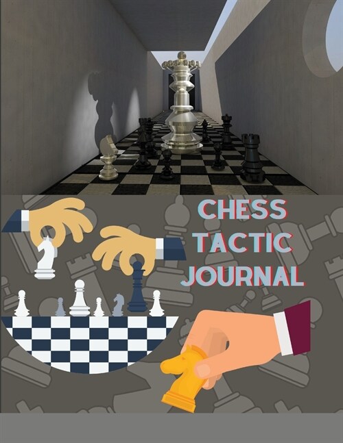 Chess Tactic Journal: Log Book Notebook To Record Moves, Write Analysis, Notes And Draw Key Positions For Beginners And Advanced (Paperback)