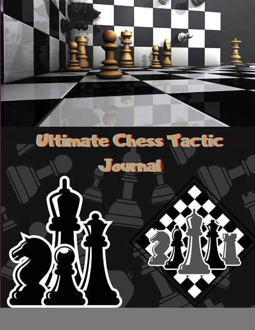 Ultimate Chess Tactic Journal: Match Book, Score Sheet and Moves Tracker Notebook, Chess Tournament Log Book, White Paper, 8.5″ x 11″, 10 (Paperback)