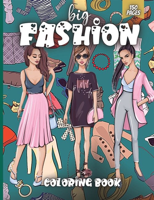 Big Fashion Coloring Book: Cute fashion coloring book for girls and teens, amazing pages with fun designs style and adorable outfits. (Paperback)