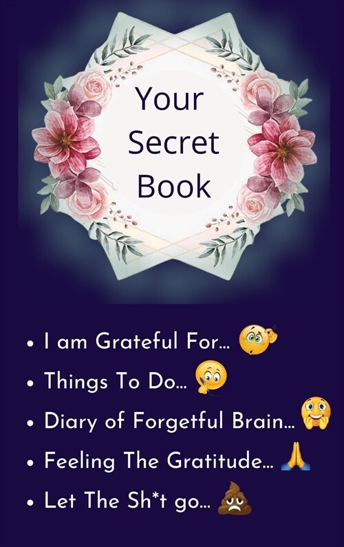 Your Secret Book: How Cultivating Thankfulness Can Rewire Your Brain for Resilience, Optimism. Happier You in Just 10 Minutes a Day (Hardcover)