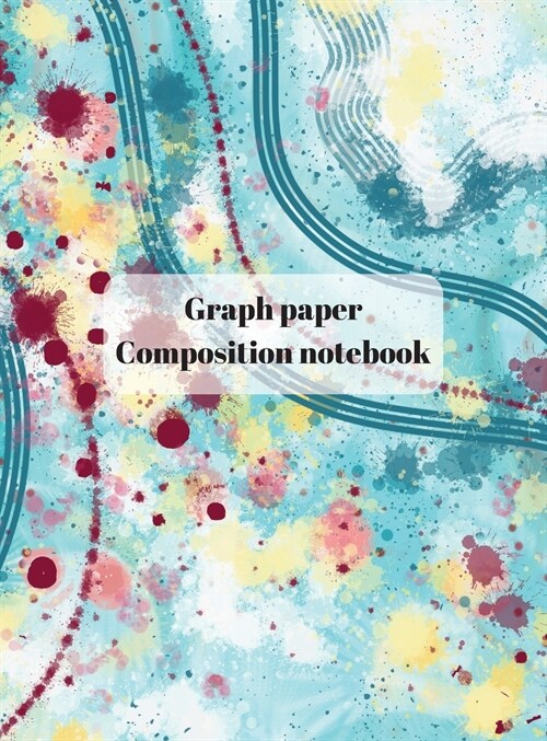 Graph Paper Composition Notebook: Grid Paper Notebook, Quad Ruled, Grid Composition Notebook for Math and Science Students (Hardcover)