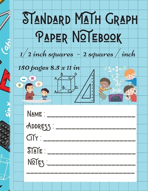 Standard Math Graph Paper Notebook - 1/2 inch squares - 2 squares / inch - 150 pages 8.5 x 11 in (Paperback)