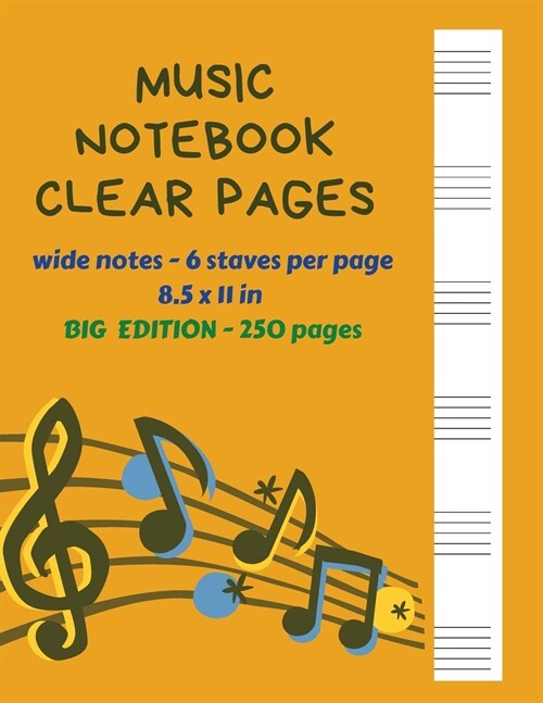 Music Notebook Clear Pages Wide Notes - 6 staves per page 8.5 x 11 in BIG Edition - 250 Pages: Music Writing For Kids Blank Sheet Music Paper - See Wh (Paperback)