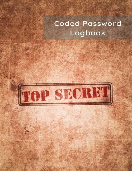 Coded Password Logbook Top Secret: Password Journal For Seniors, Organizer, Keeper - Be Protected with Coded Version ( Easy only for the owner ) - Vau (Paperback)