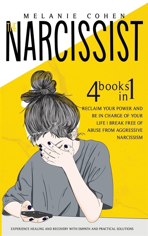 The Narcissist: Reclaim Your Power and Be in Charge of Your Life Break Free of Abuse from Aggressive Narcissism Experience Healing and (Hardcover)
