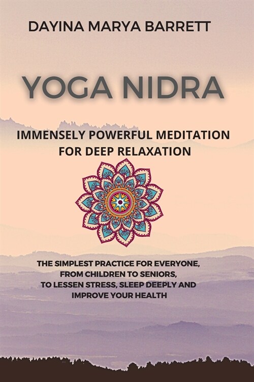 Yoga Nidra Immensely Powerful Meditation for Deep Relaxation: The Simplest Practice for Everyone, from Children to Seniors, to Lessen Stress, Sleep De (Paperback)