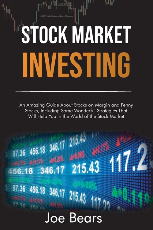 Stock Market Investing: An Amazing Guide About Stocks on Margin and Penny Stocks, Including Some Wonderful Strategies That Will Help You in th (Paperback)