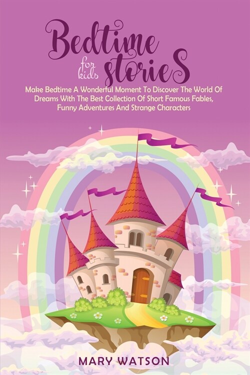 Bedtime Stories for Kids: Make Bedtime A Wonderful Moment To Discover The World Of Dreams With The Best Collection Of Short Famous Fables, Funny (Paperback)