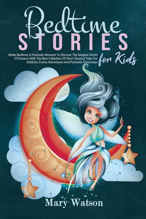 Bedtime Stories for Kids: Make Bedtime A Fantastic Moment To Discover The Magical World Of Dreams With The Best Collection Of Short Classical Ta (Paperback)