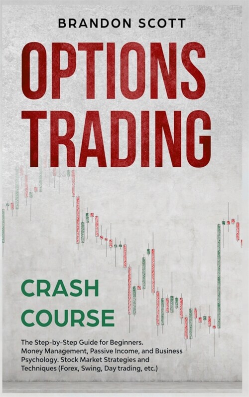 Options Trading Crash Course: The Step-by-Step Guide for Beginners. Money Management, Passive Income, and Business Psychology. Stock Market Strategi (Hardcover)