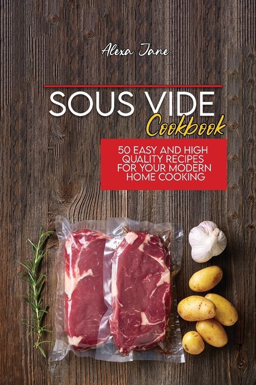 Sous Vide Cookbook: 50 Easy And High Quality Recipes For Your Modern Home Cooking (Paperback)