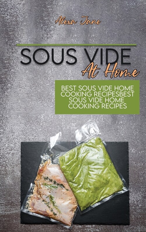 Sous Vide At Home: Best Sous Vide Home Cooking Recipes (Hardcover)