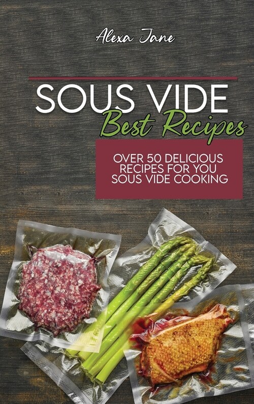 Sous Vide Best Recipes: Over 50 Delicious Recipes For You Sous Vide Cooking (Hardcover)