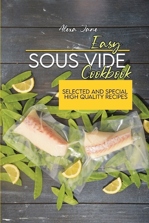 Easy Sous Vide Cookbook: Selected And Special High Quality Recipes (Paperback)