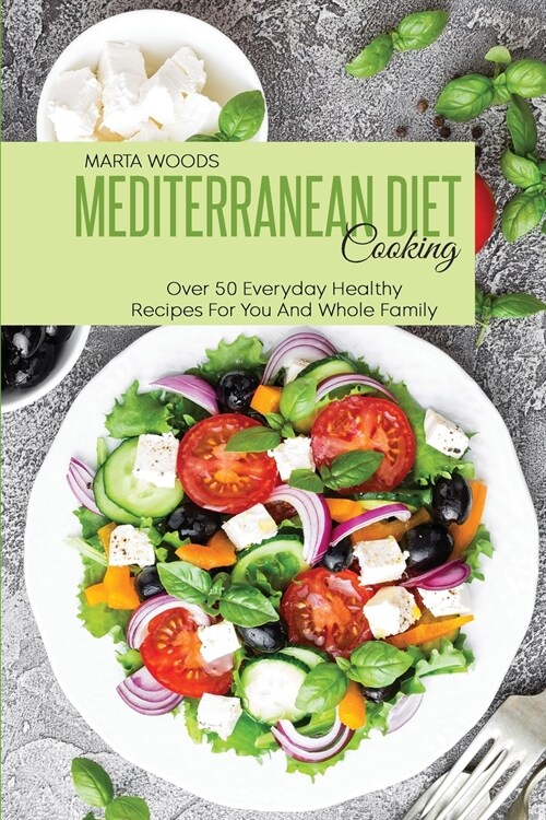 Mediterranean Diet Cooking: Over 50 Everyday Healthy Recipes For You And Whole Family (Paperback)