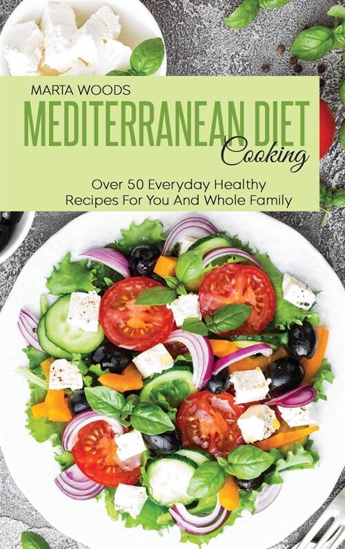 Mediterranean Diet Cooking: Over 50 Everyday Healthy Recipes For You And Whole Family (Hardcover)