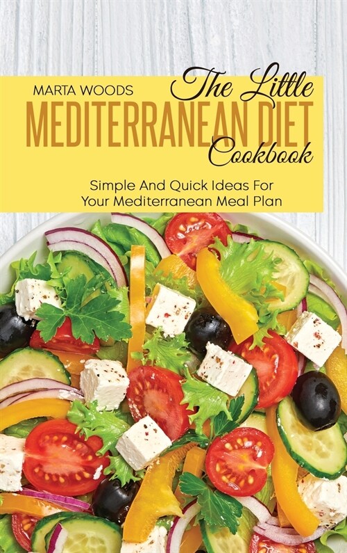 The Little Mediterranean Diet Cookbook: Simple And Quick Ideas For Your Mediterranean Meal Plan (Hardcover)