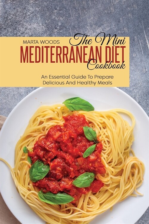 The Mini Mediterranean Diet Cookbook: An Essential Guide To Prepare Delicious And Healthy Meals (Paperback)